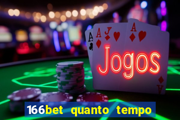 166bet quanto tempo demora para cair na conta